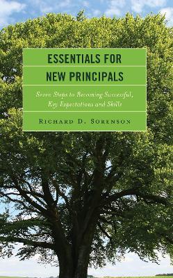 Essentials for New Principals: Seven Steps to Becoming Successful, Key Expectations and Skills - Richard D. Sorenson - cover