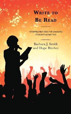 Write to Be Read: Informed Methods for Engaging Students as Writers - Barbara J. Smith,Hope Blecher - cover