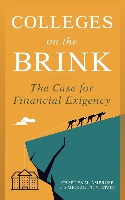 Colleges on the Brink: The Case for Financial Exigency - Charles M. Ambrose,Michael T. Nietzel - cover
