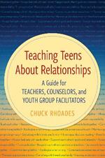 Teaching Teens About Relationships: A Guide for Teachers, Counselors, and Youth Group Facilitators