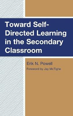 Toward Self-Directed Learning in the Secondary Classroom - Erik N. Powell - cover