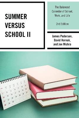 Summer versus School II: The Balanced Calendar of School, Work and Life - James Pedersen,David Hornak,Jon Mishra - cover