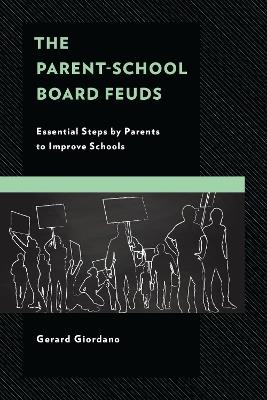 The Parent-School Board Feuds: Essential Steps by Parents to Improve Schools - Gerard Giordano - cover