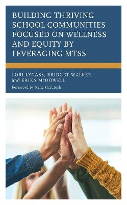 Building Thriving School Communities Focused on Wellness and Equity by Leveraging MTSS - Lori Lynass,Bridget Walker,Erika McDowell - cover