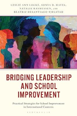 Bridging Leadership and School Improvement: Practical Strategies for School Improvement in International Contexts - Leslie Ann Locke,Sonya D. Hayes,Natalie Rasmussen - cover