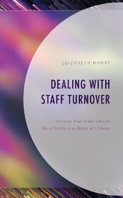 Dealing with Staff Turnover: Systems That Make Schools More Resilient in Times of Change - Elizabeth Dampf - cover