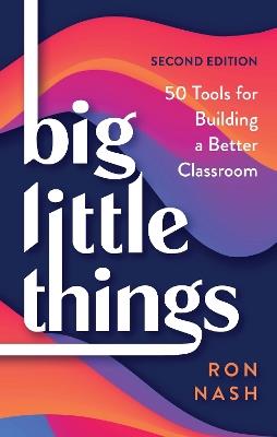 Big Little Things: 50 Tools for Building a Better Classroom - Ron Nash - cover