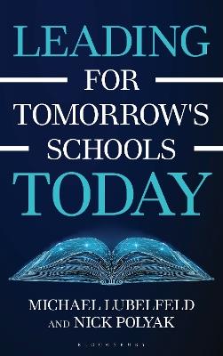 Leading for Tomorrow's Schools Today - Michael Lubelfeld,Nick Polyak - cover