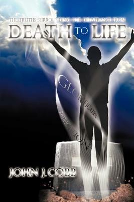 From DEATH to LIFE: An Overview of the Foundational Doctrines of the Christian Faith - John J Cobb - cover