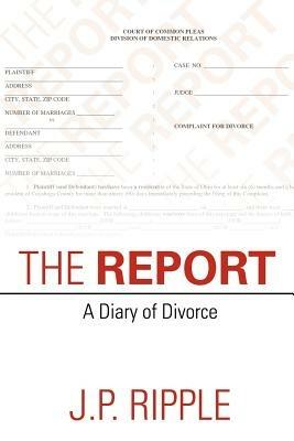 The Report: A Diary of Divorce - J P Ripple - cover