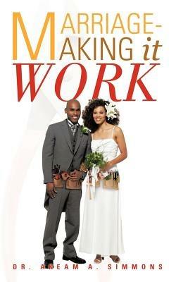 Marriage-Making It Work - Akeam A Simmons - cover