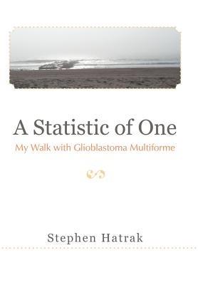 A Statistic of One: My Walk with Glioblastoma Multiforme - Stephen Hatrak - cover