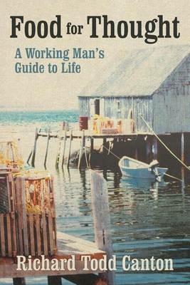 Food for Thought: A Working Man's Guide to Life - Richard Todd Canton - cover