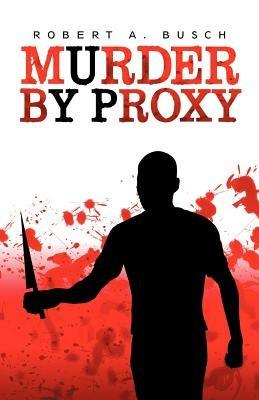 Murder by Proxy - Robert A Busch - cover