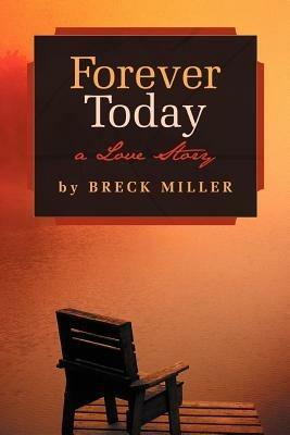 Forever Today: A Love Story - Breck Miller - cover