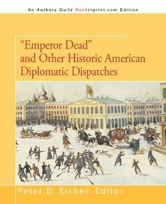 Emperor Dead and Other Historic American Diplomatic Dispatches - cover