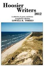 Hoosier Writers 2012: A Collection of Poetry and Fiction