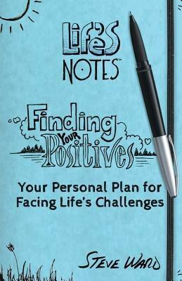 Finding Your Positives: Your Personal Plan for Facing Life's Challenges - Steve Ward - cover