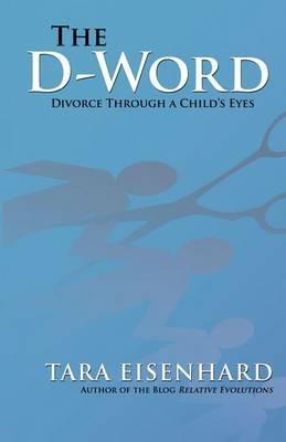 The D-Word: Divorce Through a Child's Eyes - Tara Eisenhard - cover