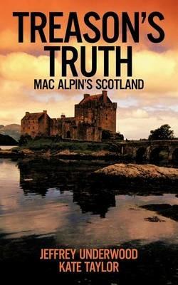 Treason's Truth: Mac Alpin's Scotland - Jeffrey Underwood,Kate Taylor - cover