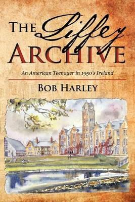The Liffey Archive: An American Teenager in 1950's Ireland - Bob Harley - cover