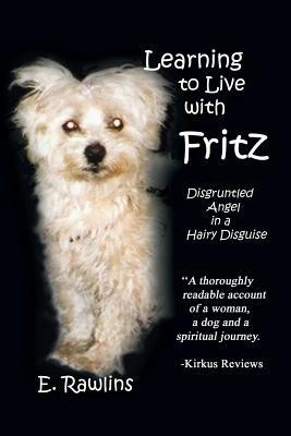 Learning to Live with Fritz: Disgruntled Angel in a Hairy Disguise - E Rawlins - cover