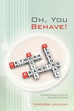 Oh, You Behave!: Social Media Etiquette for Career and Business Branding Success