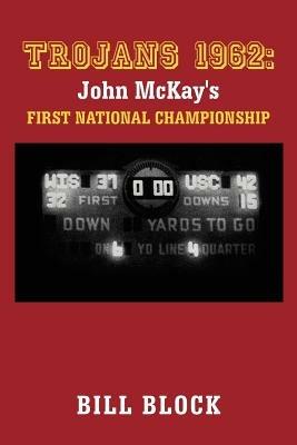 Trojans 1962: John McKay's First National Championship - Bill Block - cover