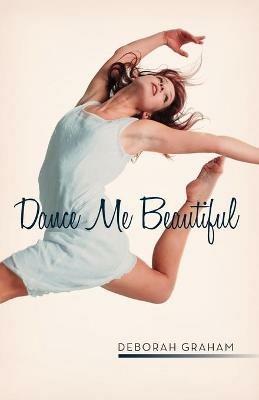 Dance Me Beautiful - Deborah Graham - cover