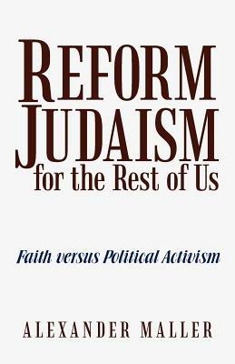 Reform Judaism for the Rest of Us: Faith Versus Political Activism - Alexander Maller - cover