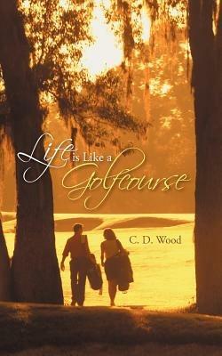 Life is Like a Golfcourse - C D Wood - cover