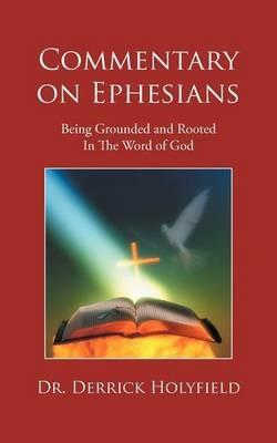 Commentary on Ephesians: Being Grounded and Rooted in the Word of God - Derrick Holyfield - cover