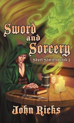 Sword and Sorcery: Short Stories Book 1 - John Ricks - cover