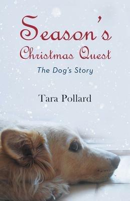 Season's Christmas Quest: The Dog's Story - Tara Pollard - cover