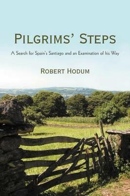 Pilgrims' Steps: A Search for Spain's Santiago and an Examination of His Way - Robert Hodum - cover