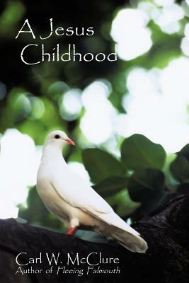 A Jesus Childhood - Carl W McClure - cover