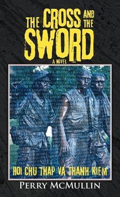 The Cross and the Sword: Hoi Chu Thap Va Thanh Kiem - Perry McMullin - cover
