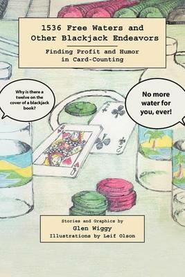 1536 Free Waters and Other Blackjack Endeavors: Finding Profit and Humor in Card-Counting - Glen Wiggy - cover