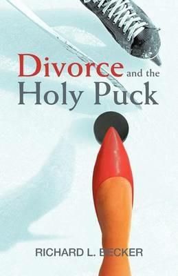 Divorce and the Holy Puck - Richard L Becker - cover