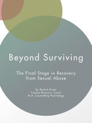 Beyond Surviving: The Final Stage in Recovery from Sexual Abuse - Rachel Grant - cover