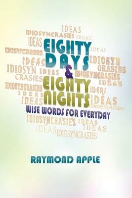 Eighty Days and Eighty Nights: Wise Words for Everyday - Raymond Apple - cover