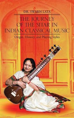 The Journey of the Sitar in Indian Classical Music: Origin, History, and Playing Styles - Lata - cover