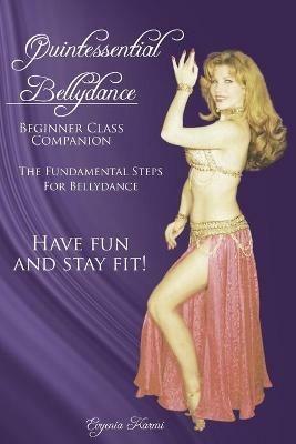 Quintessential Bellydance: Beginner Class Companion - Evyenia Karmi - cover