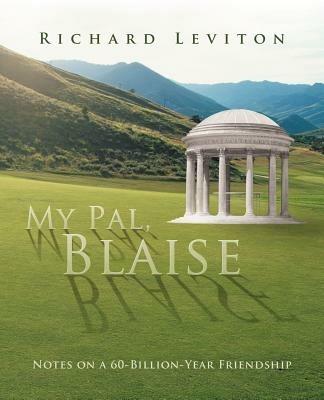 My Pal, Blaise: Notes on a 60-Billion-Year Friendship - Richard Leviton - cover