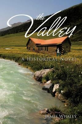 The Valley: A Historical Novel - James Whaley - cover