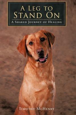 A Leg to Stand On: A Shared Journey of Healing - Timothy McHenry - cover