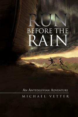 Run Before the Rain: An Antediluvian Adventure - Michael Vetter - cover