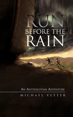 Run Before the Rain: An Antediluvian Adventure - Michael Vetter - cover