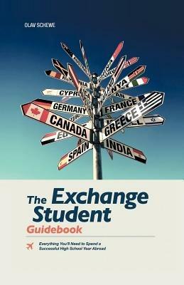 The Exchange Student Guidebook: Everything You'll Need to Spend a Successful High School Year Abroad - Olav Schewe - cover