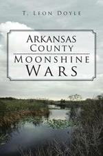 Arkansas County Moonshine Wars